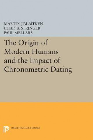 Kniha Origin of Modern Humans and the Impact of Chronometric Dating Martin Jim Aitken