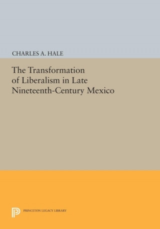 Książka Transformation of Liberalism in Late Nineteenth-Century Mexico Charles A. Hale