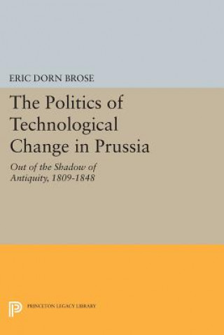 Knjiga Politics of Technological Change in Prussia Eric Dorn Brose