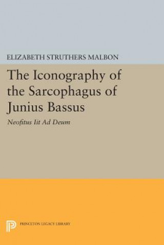 Könyv Iconography of the Sarcophagus of Junius Bassus Elizabeth Struthers Malbon