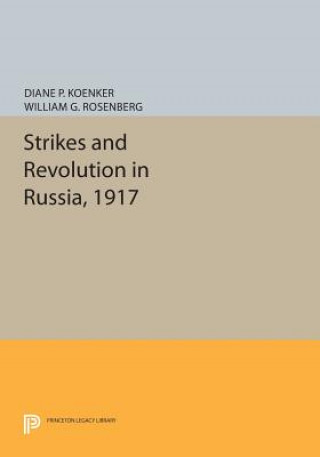 Книга Strikes and Revolution in Russia, 1917 William G. Rosenberg