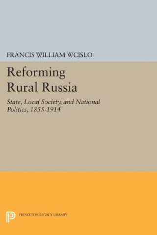 Könyv Reforming Rural Russia Francis William Wcislo