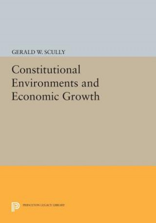 Książka Constitutional Environments and Economic Growth Gerald W. Scully