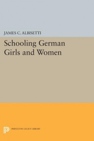 Kniha Schooling German Girls and Women James C. Albisetti