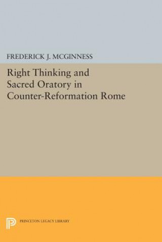 Könyv Right Thinking and Sacred Oratory in Counter-Reformation Rome Frederick J. McGinness