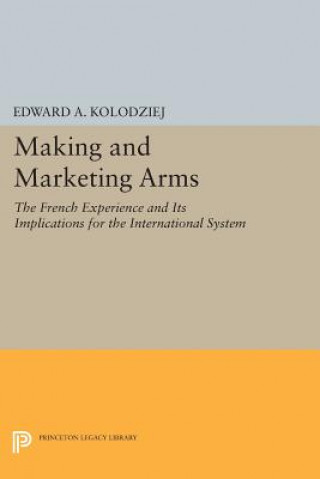 Libro Making and Marketing Arms Edward A. Kolodziej