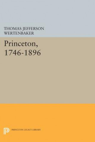 Kniha Princeton, 1746-1896 Thomas Jefferson Wertenbaker