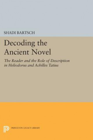 Kniha Decoding the Ancient Novel Shadi Bartsch