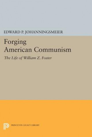Könyv Forging American Communism Edward P. Johanningsmeier