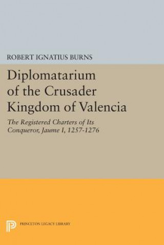 Książka Diplomatarium of the Crusader Kingdom of Valencia Robert Ignatius Burns