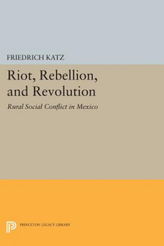 Könyv Riot, Rebellion, and Revolution Friedrich Katz