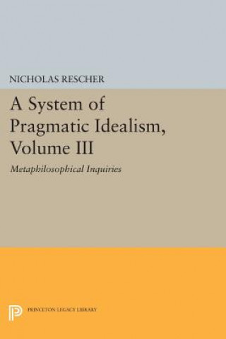 Livre System of Pragmatic Idealism, Volume III Nicholas Rescher