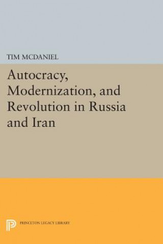 Könyv Autocracy, Modernization, and Revolution in Russia and Iran Tim McDaniel