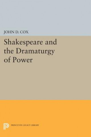 Knjiga Shakespeare and the Dramaturgy of Power John D. Cox