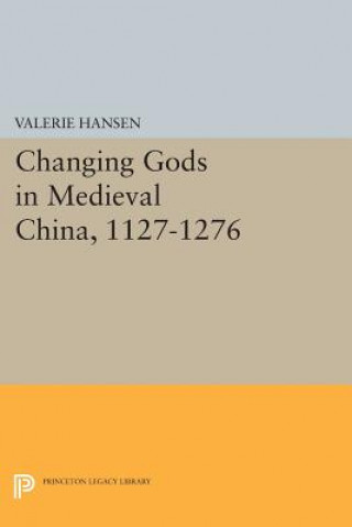 Kniha Changing Gods in Medieval China, 1127-1276 Valerie Hansen