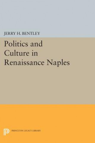 Buch Politics and Culture in Renaissance Naples Jerry H. Bentley