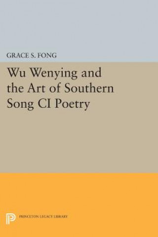 Książka Wu Wenying and the Art of Southern Song Ci Poetry Grace S. Fong