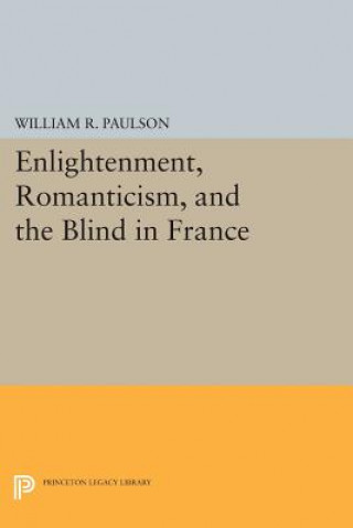 Knjiga Enlightenment, Romanticism, and the Blind in France William R. Paulson