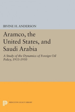 Könyv Aramco, the United States, and Saudi Arabia Irvine H. Anderson