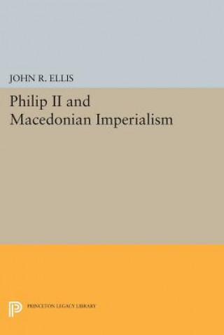 Książka Philip II and Macedonian Imperialism John Richard Ellis