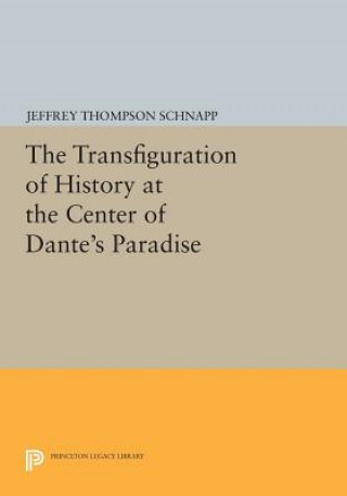 Knjiga Transfiguration of History at the Center of Dante's Paradise Jeffrey Thompson Schnapp