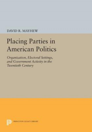 Könyv Placing Parties in American Politics David R. Mayhew