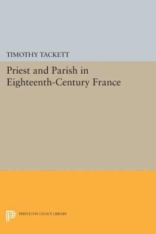 Книга Priest and Parish in Eighteenth-Century France Timothy Tackett