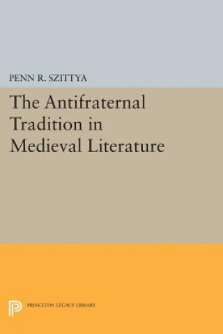 Knjiga Antifraternal Tradition in Medieval Literature Penn R. Szittya