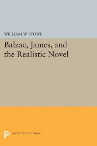 Könyv Balzac, James, and the Realistic Novel William W. Stowe