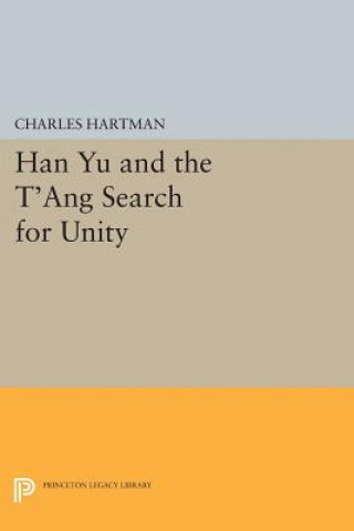 Buch Han Yu and the T'ang Search for Unity Charles Hartman