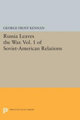 Carte Russia Leaves the War. Vol. 1 of Soviet-American Relations George Frost Kennan