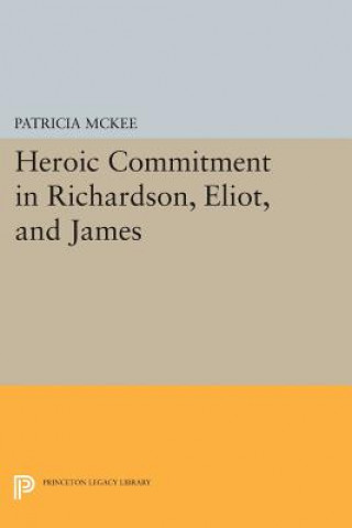 Könyv Heroic Commitment in Richardson, Eliot, and James Patricia McKee