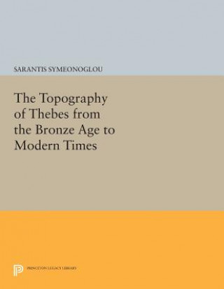 Könyv Topography of Thebes from the Bronze Age to Modern Times Sarantis Symeonoglou