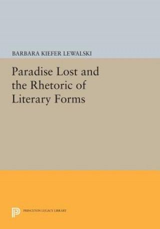 Książka Paradise Lost and the Rhetoric of Literary Forms Barbara Kiefer Lewalski