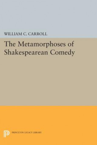 Książka Metamorphoses of Shakespearean Comedy William C. Carroll