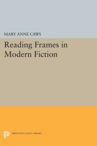 Könyv Reading Frames in Modern Fiction Mary Anne Caws