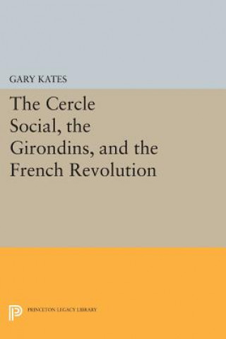 Kniha Cercle Social, the Girondins, and the French Revolution Gary Kates