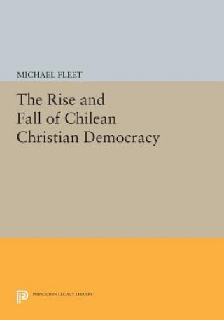 Carte Rise and Fall of Chilean Christian Democracy Michael Fleet