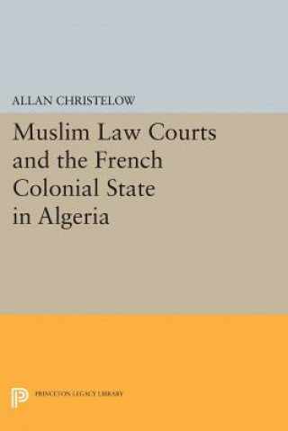 Buch Muslim Law Courts and the French Colonial State in Algeria Allan Christelow