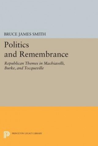 Книга Politics and Remembrance Bruce James Smith