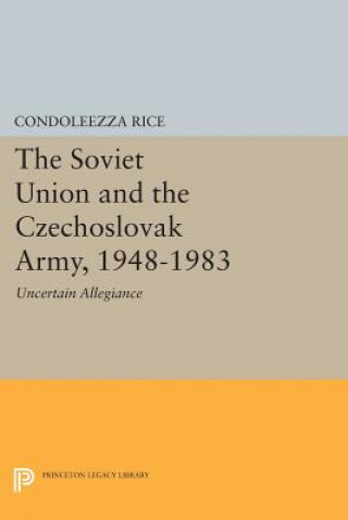 Knjiga Soviet Union and the Czechoslovak Army, 1948-1983 Condoleezza Rice