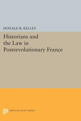 Könyv Historians and the Law in Postrevolutionary France Donald R. Kelley