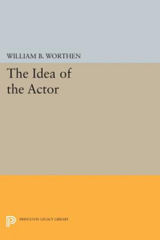 Kniha Idea of the Actor William B. Worthen