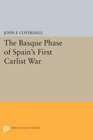 Könyv Basque Phase of Spain's First Carlist War John F. Coverdale