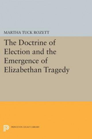 Carte Doctrine of Election and the Emergence of Elizabethan Tragedy Martha Tuck Rozett