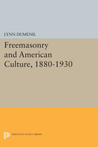 Carte Freemasonry and American Culture, 1880-1930 Lynn Dumenil