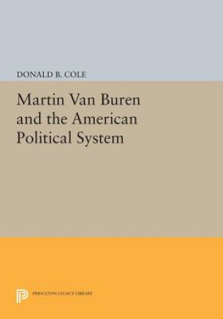 Kniha Martin van Buren and the American Political System Donald B. Cole