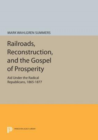 Kniha Railroads, Reconstruction, and the Gospel of Prosperity Mark Wahlgren Summers