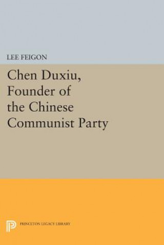 Könyv Chen Duxiu, Founder of the Chinese Communist Party Lee Feigon