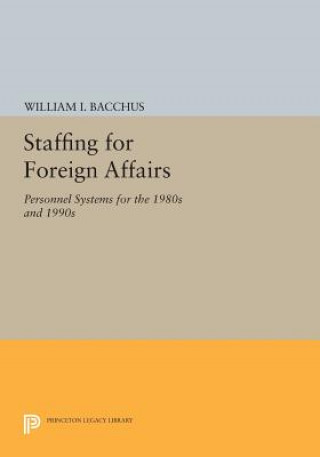 Kniha Staffing For Foreign Affairs William I. Bacchus
